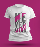 Never Mind Round Neck Half Sleeve T shirt